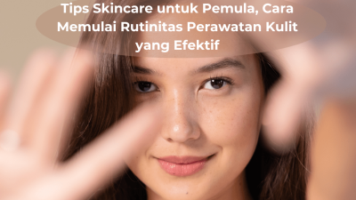 Cara Cerdas Mengelola Rutinitas Skincare untuk Pemula: Fondasi Kulit Sehat yang Tahan Lama