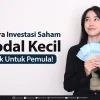 Cara Memulai Saham dengan Modal Kecil: Panduan Komprehensif untuk Investor Pemula