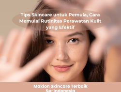 Membangun Fondasi Kulit Sehat: Kebiasaan Kecil yang Membantu Skincare Pemula untuk Pemula